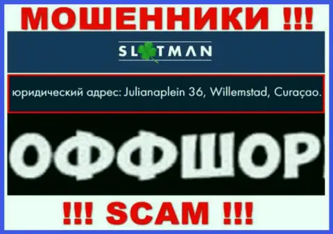 SlotMan - это неправомерно действующая компания, расположенная в оффшоре Julianaplein 36, Willemstad, Curaçao, будьте бдительны