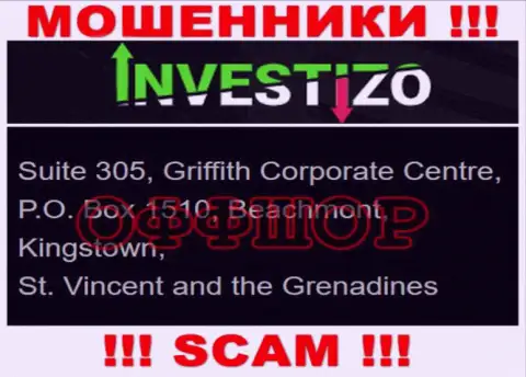 Не взаимодействуйте с internet мошенниками Investizo LTD - ограбят !!! Их юридический адрес в оффшоре - Suite 305, Griffith Corporate Centre, P.O. Box 1510, Beachmont, Kingstown, St. Vincent and the Grenadines