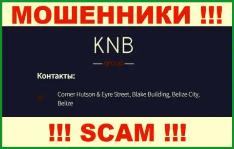 БУДЬТЕ КРАЙНЕ ОСТОРОЖНЫ, KNB Group отсиживаются в офшоре по адресу - Corner Hutson & Eyre Street, Blake Building, Belize City, Belize и уже оттуда сливают вложенные деньги